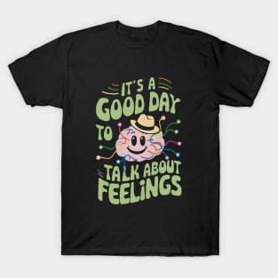 It's A Good Day To Talk About Feelings. Mental Helth T-Shirt